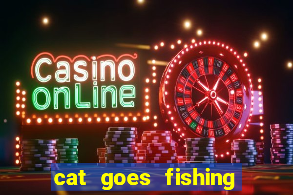 cat goes fishing free download